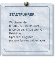 STADTFHRER:  Wochenenden 03./04./17./18.02.2024, je 09:00 bis 17:00 Uhr, Ort: Prishtine Sprache: Englisch (weitere Termine auf Anfrage)